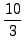 $ \dfrac{10}{3}$