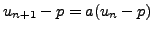 $\displaystyle u_{n+1}-p=a(u_n-p)$