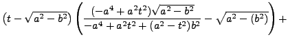 $ \left(t-\sqrt{a^{2}-b^{2}}\right)\left(\dfrac{(-a^{4}+a^{2}t^{2})\sqrt{a^{2}-b^{2}}}{-a^{4}+a^{2}t^{2}+(a^{2}-t^{2})
b^{2}}-\sqrt{a^{2}-(b^{2})}\right)+$