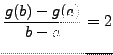 $\displaystyle \frac{g(b)-g(a)}{b-a}=2$