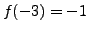 $ f(-3)=-1$