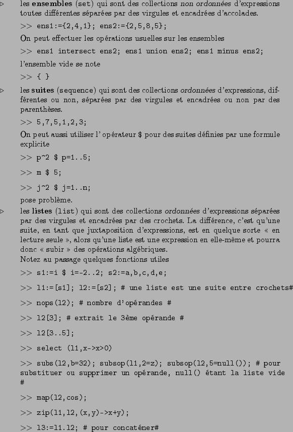 \begin{belet}
\item les \textbf{ensembles} (\texttt{set}) qui sont des collecti...
... l3:=l1.l2; \char93  pour concatner\char93 }
\par
\smallskip
\par\end{belet}