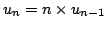 $ u_n=n\times u_{n-1}$