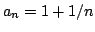 $ a_n=1+1/n$