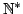 $ \mathbb{N}^*$
