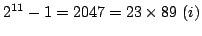 $\displaystyle 2^{11}-1=2047=23\times89 (i)$