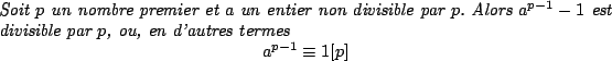 \begin{Boxedminipage}{\textwidth}
\par
\medskip
\par
\textbf{\Thm}
\par
\medskip...
...ymath}a^{p-1}\equiv1[p]\end{displaymath}}
\par
\medskip
\par
\end{Boxedminipage}
