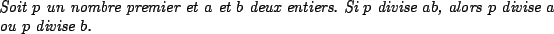 \begin{Boxedminipage}{\textwidth}
\par
\medskip
\par
\textbf{\Prop}
\par
\medski...
...ors $p$ divise $a$ ou $p$ divise $b$.}
\par
\medskip
\par
\end{Boxedminipage}