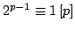 $ 2^{p-1}\equiv1 [p]$