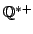 $ \mathbb{Q}^{*+}$