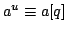 $ a^u\equiv a[pq]$