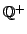 $ \mathbb{Q}^+$