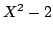 $ X^2-2$