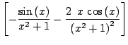 $ \displaystyle \left[- \frac{\sin\left(x\right)}{x^2 + 1} - \frac{2\
  x  \cos\left(x\right)}{{\left(x^2 + 1\right)}^2}\right]$