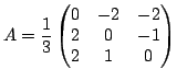 $ \displaystyle A=\frac{1}{3}\begin{pmatrix}
0&-2&-2\\
2&0&-1\\
2&1&0 \end{pmatrix}$
