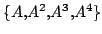 $ \{A,A^2,A^3,A^4\}$
