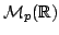 $ \mathcal{M}_p(\mathbb{R})$