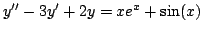 $ y''-3y'+2y=xe^x+\sin(x)$