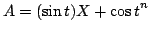 $ A=\pa{(\sin t)X+\cos t}^n$