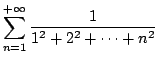 $ \displaystyle \sum_{n=1}^{+\infty}\displaystyle\frac {1}{1^2+2^2+\cdots+n^2}$