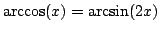 $ \arccos(x)=\arcsin(2x)$