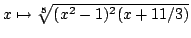 $ x\mapsto \sqrt[5]{(x^2-1)^2(x+11/3)}$