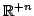 $ \mathbb{R}^{+n}$